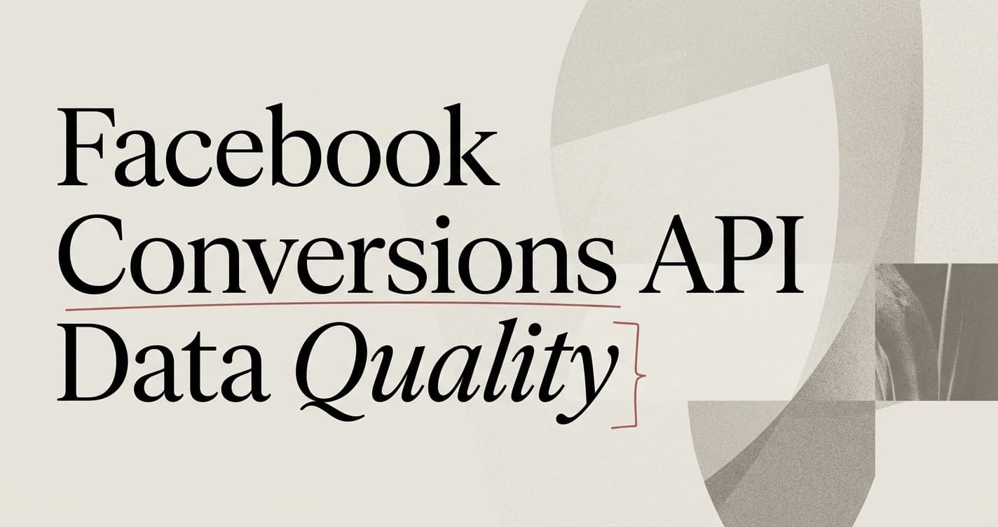 Facebook Conversions API: Why Data Quality Matters