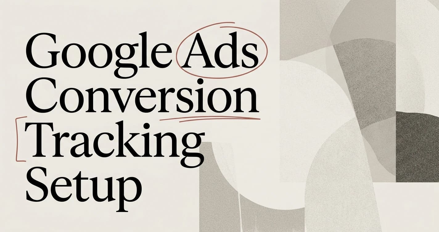 Google Ads Conversion Tracking: Setup and Accuracy Tips